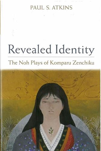 Revealed Identity: The Noh Plays of Komparu Zenchiku