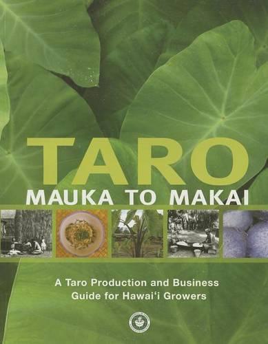 Taro Mauka to Makai: A Taro Production and Business Guide for Hawai's Growers