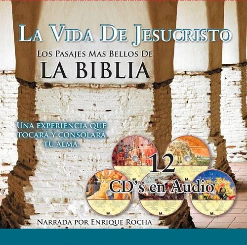 La Vida de Jesucristo: Los Pasajes Mas Bellos de la Biblia: Una Experiencia Que Tocara y Consolara Tu Alma