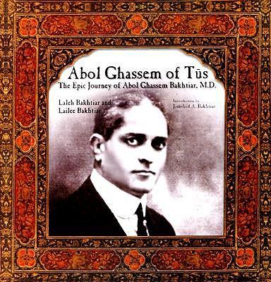 Abol Ghassem of Tus: The Epic Journey of Abol Ghassem Bakhtiar, M.D.
