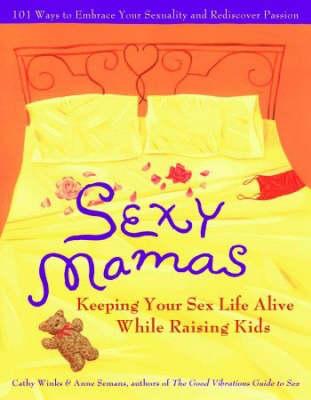 Sexy Mamas: Keeping Your Sex Life Alive While Raising Kids