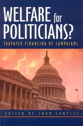 Welfare for Politicians?: Taxpayer Financing of Political Campaigns