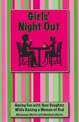 Girls' Night Out: Having Fun with Your Daughter While Raising a Woman of God