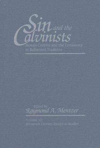 Sin & the Calvinists: Morals Control & the Consistory in Reformed Tradition