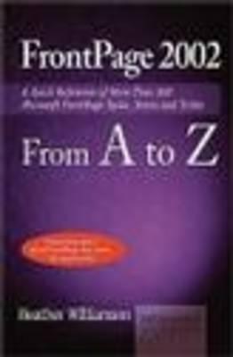 Frontpage 2002 from A-Z: A Quick Reference of More Than 300 Microsoft FrontPage Tasks, Terms and Tricks