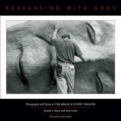 Rehearsing with Gods: Photographs and Essays on The Bread and Puppet Theater