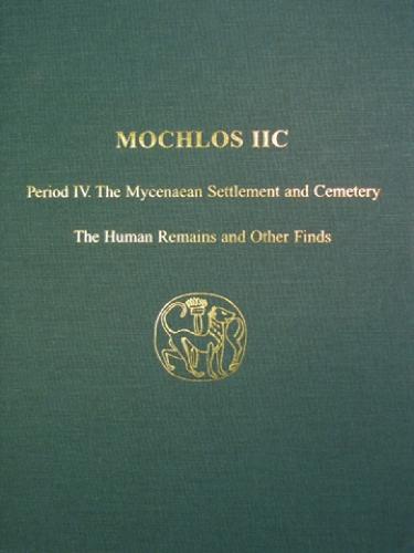 Mochlos IIC: Period IV. The Mycenaean Settlement and Cemetery: The Human Remains and Other Finds