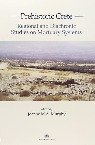 Prehistoric Crete: Regional and Diachronic Studies on Mortuary Systems