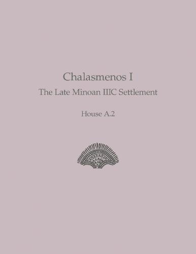 Chalasmenos I: The Late Minoan IIIC Settlement House A.2