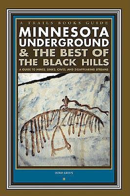 Minnesota Underground & the Best of the Black Hills: A Guide to Mines, Sinks, Caves and Disappearing Streams