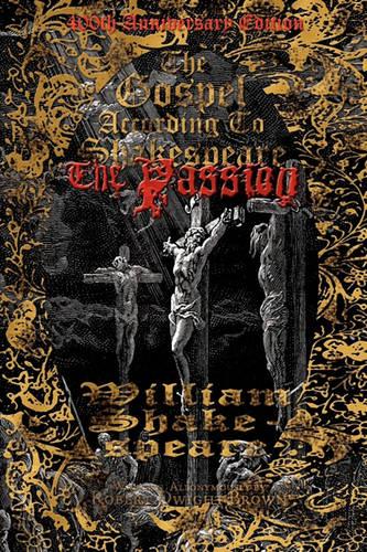 The Gospel According to Shakespeare: The Passion