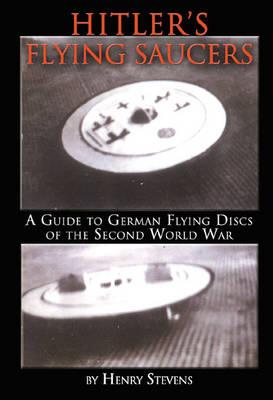 Hitler'S Flying Saucers: A Guide to German Flying Discs of the Second World War