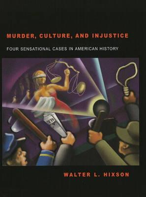 Murder, Culture and Injustice: Four Sensational Cases in American History