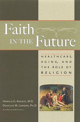 Faith in the Future: Religion, Aging and Healthcare in the 21st Century