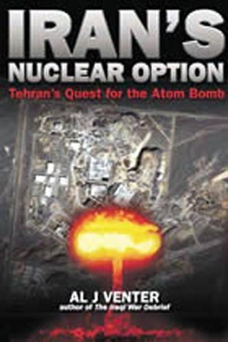 Iran'S Nuclear Option: Tehran'S Quest for the Atom Bomb and Those Who Guard its Secrets