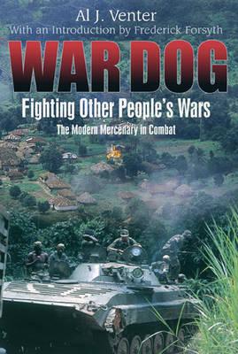 War Dog: Fighting Other People's Wars -the Modern Mercenary in Combat