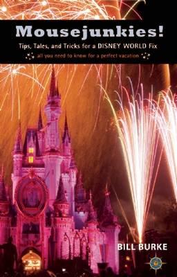 Mousejunkies: Tips, Tales and Tricks for a Disney World Fix