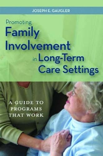 Promoting Family Involvement in Long-Term Care Settings: A Guide to Programs That Work