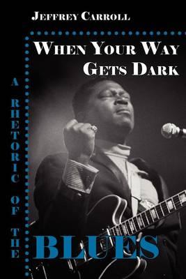 When Your Way Gets Dark: A Rhetoric of the Blues