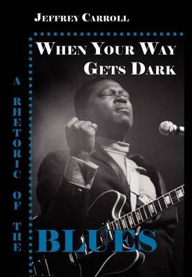 When Your Way Gets Dark: A Rhetoric of the Blues