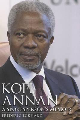 Kofi Annan: A Spokesperson's Memoir