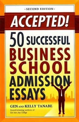 Accepted!: 50 Successful Business School Admission Essays
