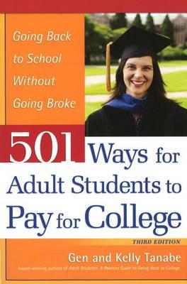 501 Ways for Adult Students to Pay for College: Going Back to School Without Going Broke