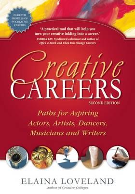 Creative Careers: Paths for Aspiring Actors, Artists, Dancers, Musicians & Writers