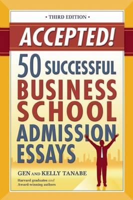 Accepted!: 50 Successful Business School Admission Essays: 3rd Edition