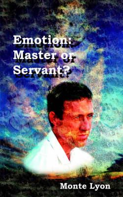 Emotion: Master or Servant?