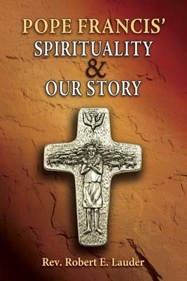 Pope Francis' Spirituality & Our Story