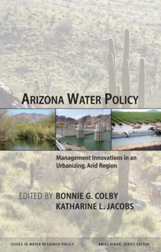 Arizona Water Policy: Management Innovations in an Urbanizing, Arid Region
