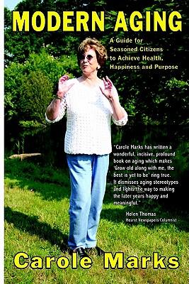 Modern Aging: A Guide for Seasoned Citizens to Achieve Health, Happiness and Purpose