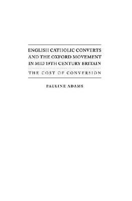 English Catholic Converts and the Oxford Movement in Mid 19th Century Britain: The Cost of Conversion
