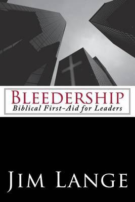 Bleedership: Biblical First-Aid for Leaders