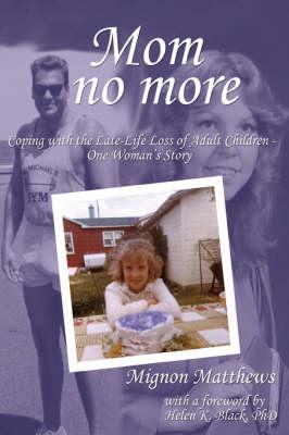 Mom No More: Coping with the Late-Life Loss of Adult Children - One Woman's Story