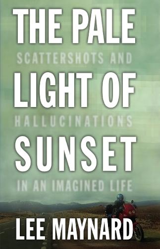 The Pale Light of Sunset: Scattershots and Hallucinations in an Imagined Life