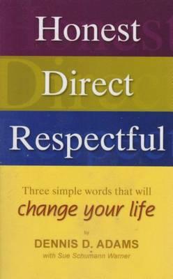 Honest Direct Respectful: Three Simple Words That Will Change Your Life