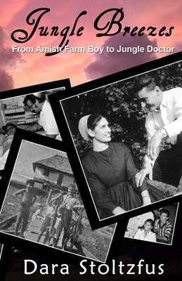 Jungle Breezes: From Amish Farm Boy to Jungle Doctor; The Life of Elam Stoltzfus