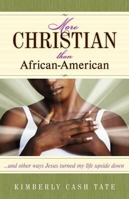 More Christian Than African-American: ...and Other Ways Jesus Turned My Life Upside Down