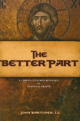 The Better Part: A Christ-Centered Resource for Personal Prayer