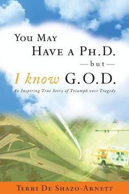 You May Have a PH.D. But I Know G.O.D.