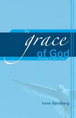 By Grace of God: Abiding in His Will