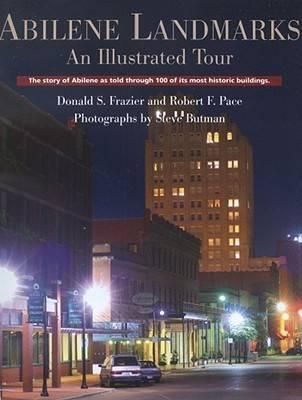 Abilene Landmarks: An Illustrated Tour - The Story of Abilene as Told Through 100 of Its Most Historic Buildings