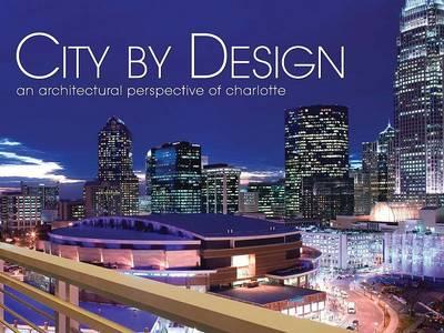 City by Design: Charlotte: An Architectural Perspective of Charlotte