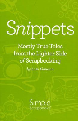 Snippets: Mostly True Tales from the Lighter Side of Scrapbooking