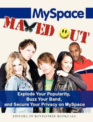 MySpace Maxed Out: Explode Your Popularity, Buzz Your Band and Secure Your Privacy on MySpace