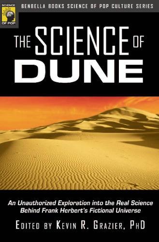 The Science of Dune: An Unauthorized Exploration into the Real Science Behind Frank Herbert's Fictional Universe