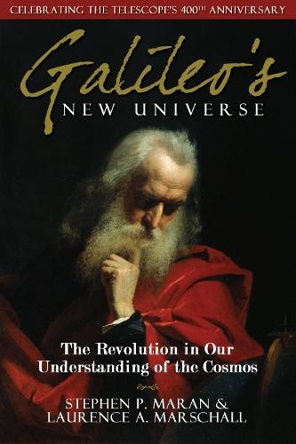 Galileo's New Universe: The Revolution in Our Understanding of the Cosmos