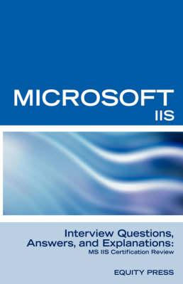 Microsoft Internet Information Server Interview Questions, Answers, and Explanations: Microsoft IIS Certification Review